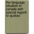 The Language Situation In Canada With Special Regard To Quebec