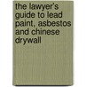 The Lawyer's Guide To Lead Paint, Asbestos And Chinese Drywall door Karen Campbell