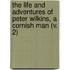 The Life And Adventures Of Peter Wilkins, A Cornish Man (V. 2)