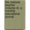 The National Teacher (Volume 4); A Monthly Educational Journal door Emerson Elbridge White
