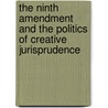 The Ninth Amendment And The Politics Of Creative Jurisprudence door Marshall L. DeRosa