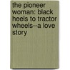 The Pioneer Woman: Black Heels To Tractor Wheels--A Love Story by Ree Drummond