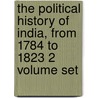 The Political History Of India, From 1784 To 1823 2 Volume Set door Sir John Malcolm