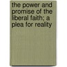 The Power And Promise Of The Liberal Faith; A Plea For Reality door Thomas Roberts Slicer