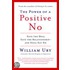 The Power Of A Positive No: How To Say No And Still Get To Yes