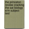 The Princeton Review Cracking The Sat Biology E/M Subject Test door Princeton Review