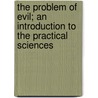 The Problem Of Evil; An Introduction To The Practical Sciences door Daniel Greenleaf Thompson