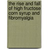 The Rise And Fall Of High Fructose Corn Syrup And Fibromyalgia door Janice Lorigan
