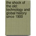 The Shock Of The Old: Technology And Global History Since 1900