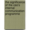 The Significance Of The Ceo's Internal Communication Programme door Irma Meyer