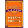 The Soul Of Leadership: Unlocking Your Potential For Greatness by Dr Deepak Chopra