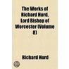 The Works Of Richard Hurd, Lord Bishop Of Worcester (Volume 8) door Richard Hurd