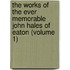 The Works Of The Ever Memorable John Hales Of Eaton (Volume 1)