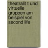 Theatralit T Und Virtuelle Gruppen Am Beispiel Von Second Life door Florencia Garc a. Rapp