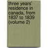 Three Years' Residence In Canada, From 1837 To 1839 (Volume 2) by T.R. Preston