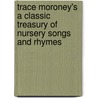 Trace Moroney's A Classic Treasury Of Nursery Songs And Rhymes door Tracey Moroney