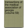 Transactions Of The Medical Association Of Georgia (Volume 59) by Medical Association of Georgia