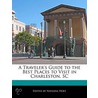 Traveler's Guide To The Best Places To Visit In Charleston, Sc by Natasha Holt