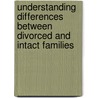 Understanding Differences Between Divorced And Intact Families door Ronald L. Simons