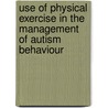 Use Of Physical Exercise In The Management Of Autism Behaviour door Edna Maithya