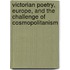 Victorian Poetry, Europe, and the Challenge of Cosmopolitanism