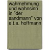 Wahrnehmung Und Wahnsinn In "Der Sandmann" Von E.T.A. Hoffmann by Nicolas Hacker