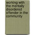 Working With The Mentally Disordered Offender In The Community
