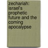 Zechariah: Israel's Prophetic Future And The Coming Apocalypse by David M. Levy