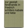 Zur Gestalt Ferdinands In Friedrich Schillers Kabale Und Liebe by Anonym