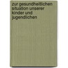 Zur Gesundheitlichen Situation Unserer Kinder Und Jugendlichen door Paul Hirschberg