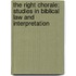 The Right Chorale: Studies in Biblical Law and Interpretation