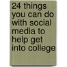 24 Things You Can Do With Social Media To Help Get Into College door Gina Carroll