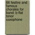 66 Festive And Famous Chorales For Band: B-Flat Tenor Saxophone