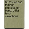66 Festive And Famous Chorales For Band: B-Flat Tenor Saxophone door Frank Erickson