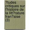 ?Tudes Critiques Sur L'Histoire De La Litt?Rature Fran?Aise (3) by Ferdinand Brunetiere