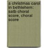 A Christmas Carol In Bethlehem: Satb Choral Score, Choral Score