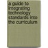 A Guide To Integrating Technology Standards Into The Curriculum
