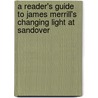 A Reader's Guide To James Merrill's  Changing Light At Sandover door Robert Polito