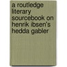 A Routledge Literary Sourcebook On Henrik Ibsen's  Hedda Gabler by Christopher Innes