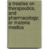 A Treatise On Therapeutics, And Pharmacology; Or Materia Medica