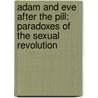 Adam And Eve After The Pill: Paradoxes Of The Sexual Revolution door Mary Eberstadt
