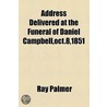 Address Delivered At The Funeral Of Daniel Campbell, Oct.8,1851 door Ray Palmer