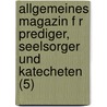 Allgemeines Magazin F R Prediger, Seelsorger Und Katecheten (5) by B. Cher Group