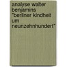 Analyse Walter Benjamins "Berliner Kindheit Um Neunzehnhundert" door Alexandra Sto Nach