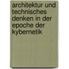 Architektur Und Technisches Denken in Der Epoche Der Kybernetik door Georg Vrachliotis