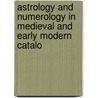 ASTROLOGY AND NUMEROLOGY IN MEDIEVAL AND EARLY MODERN CATALO door Jennie Lucas