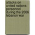 Attacks On United Nations Personnel During The 2006 Lebanon War