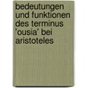 Bedeutungen Und Funktionen Des Terminus 'Ousia' Bei Aristoteles door Silke Piwko