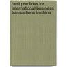 Best Practices For International Business Transactions In China by Not Available