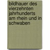 Bildhauer Des Vierzehnten Jahrhunderts Am Rhein Und In Schwaben by Hermann Beenken